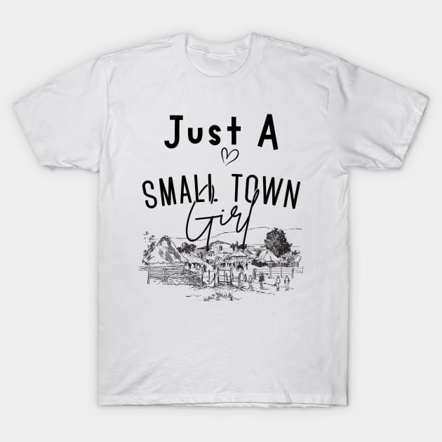 Just a Small Town Girl, Small Town Lovers T-Shirt by mkhriesat
